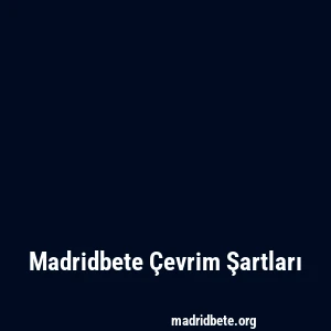 Madridbete Çevrim Şartları