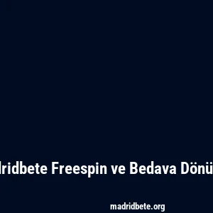 Madridbete Freespin ve Bedava Dönüşler