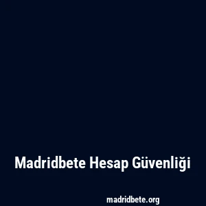 Madridbete Hesap Güvenliği
