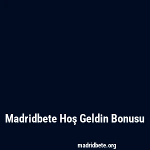 Madridbete Hoş Geldin Bonusu