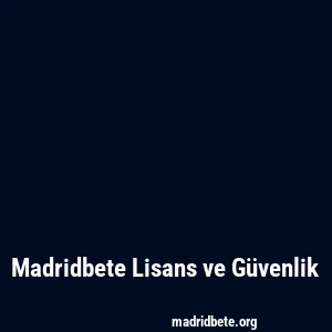 Madridbete Lisans ve Güvenlik